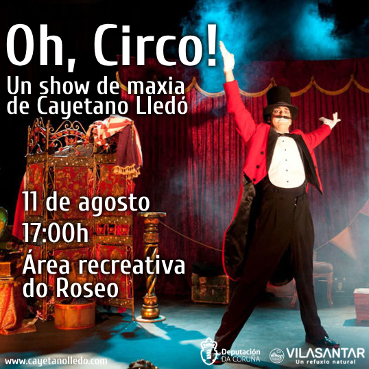 Cartel "Oh, Circo", un show de maxia de Cayetano Lledó. 11 de agosto 17:00h Área recreativa do Roseo